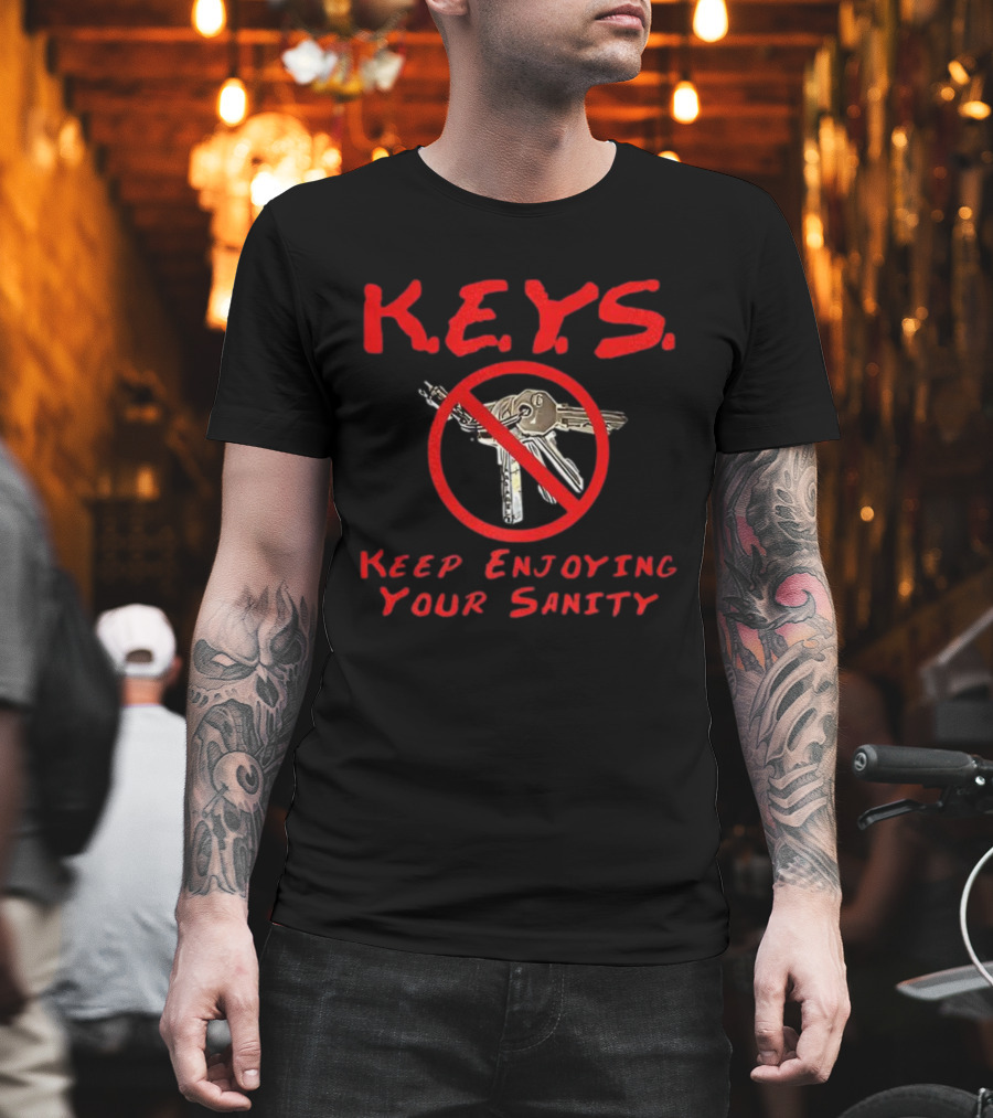 K.E.Y.S No Keys Symbol Keep Enjoying Your Sanity T-Shirt