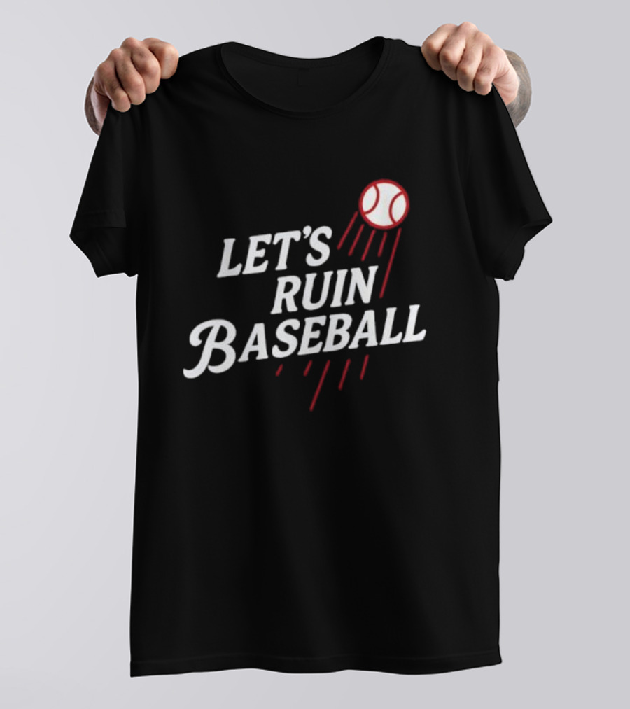 Los Angeles Dodgers Let's Ruin Baseball Bold Statement With Baseball Graphic T-Shirt