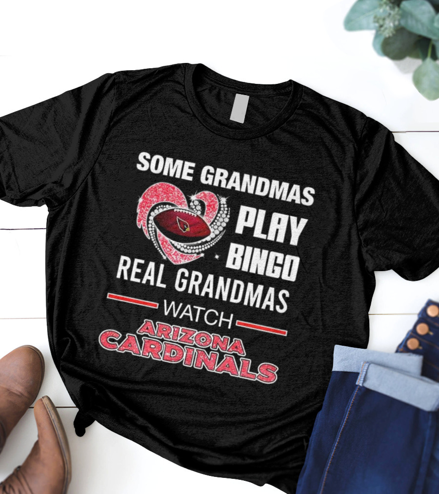 Some Grandmas Play Bingo Real Grandmas Arizona Cardinals Football T-Shirt