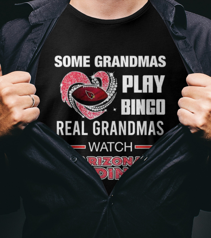 Some Grandmas Play Bingo Real Grandmas Arizona Cardinals Football T-Shirt