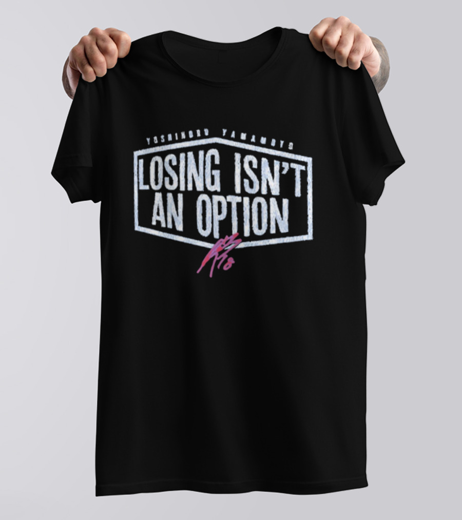 Yoshinobu Yamamoto Losing Isn’t An Option Dodgers T-Shirt