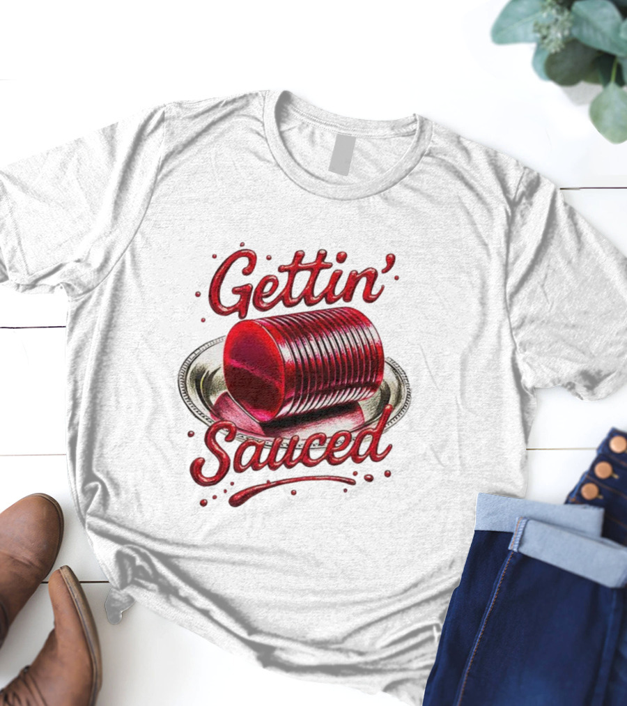 Gettin Sauced Cranberry Sauce Can Thanksgiving Humor T-Shirt