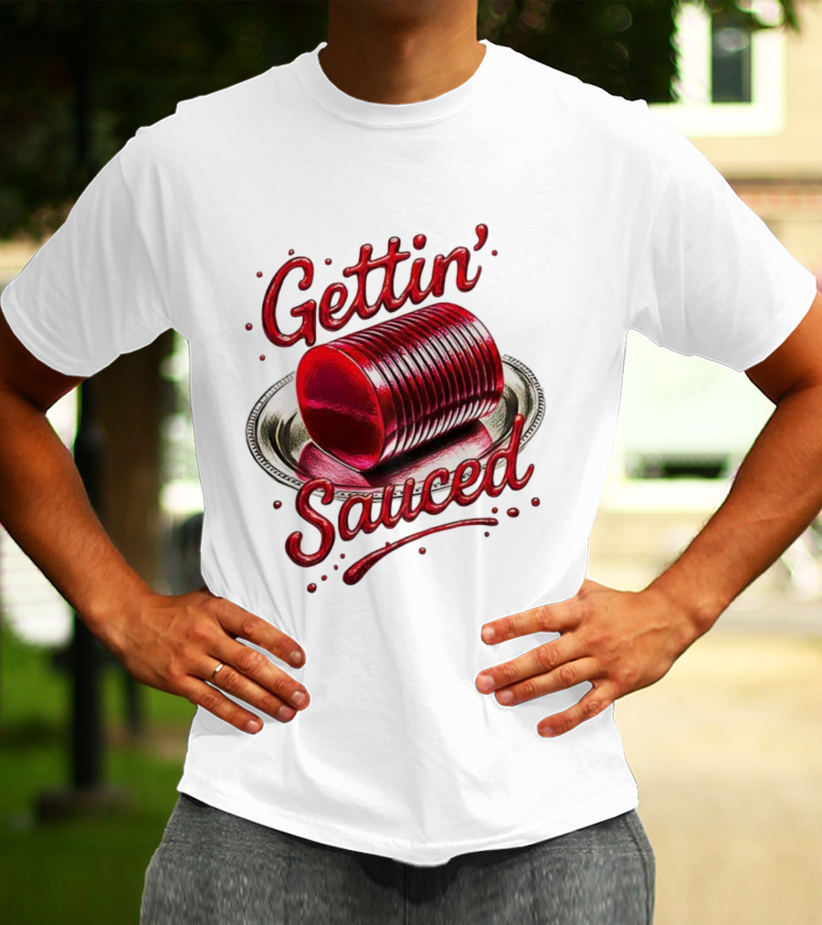 Gettin Sauced Cranberry Sauce Can Thanksgiving Humor T-Shirt