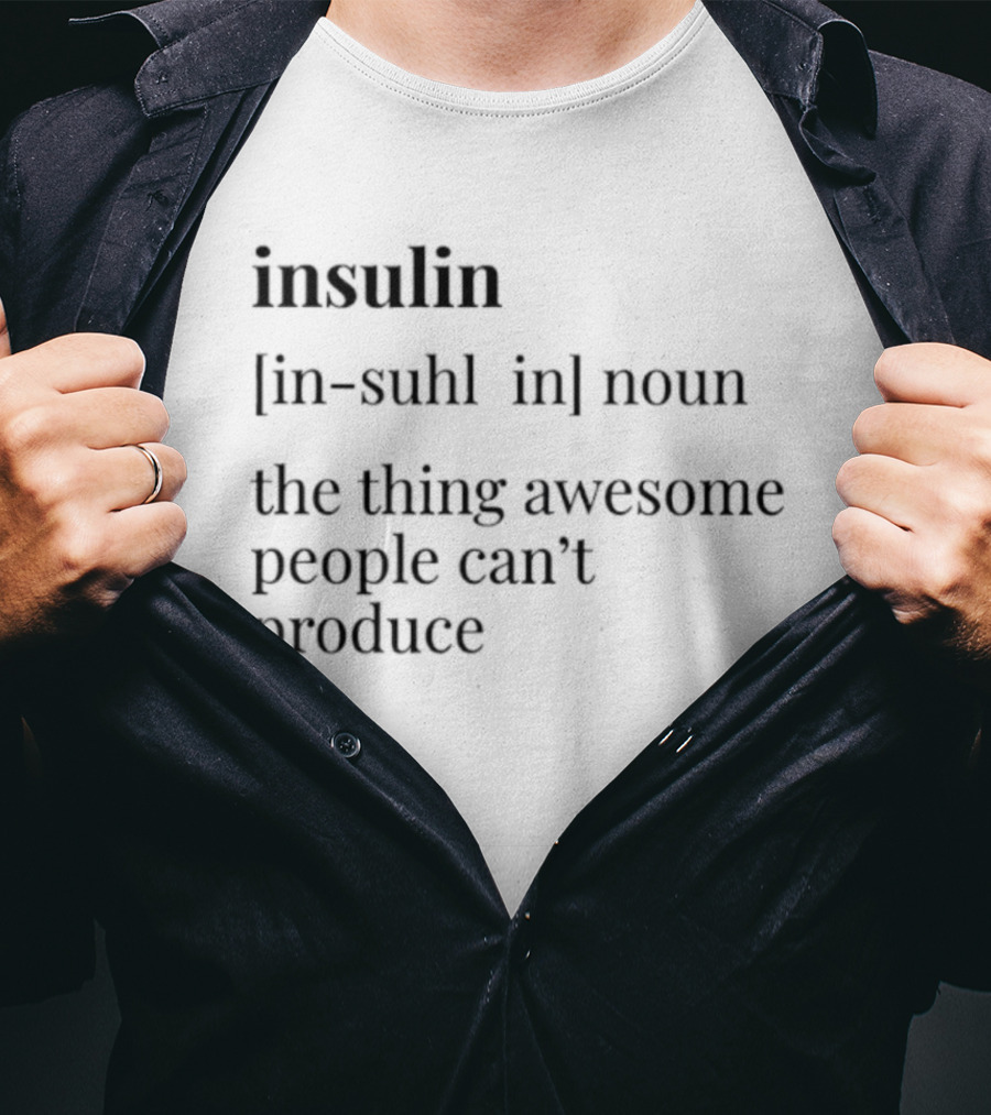 Insulin Definition The Thing Awesome People Can't Produce T-Shirt