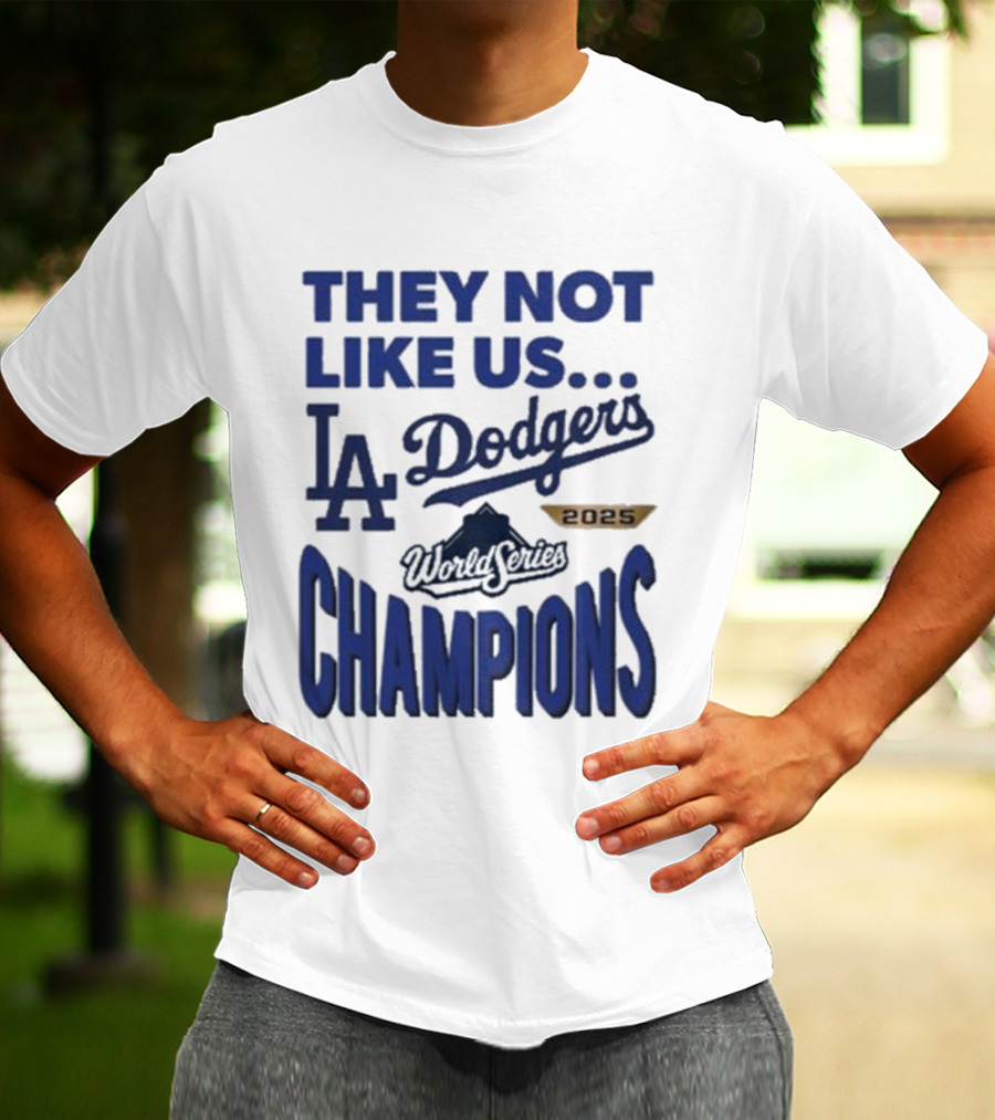They Not Like Us Los Angeles Dodgers 2025 World Series Champions T-Shirt