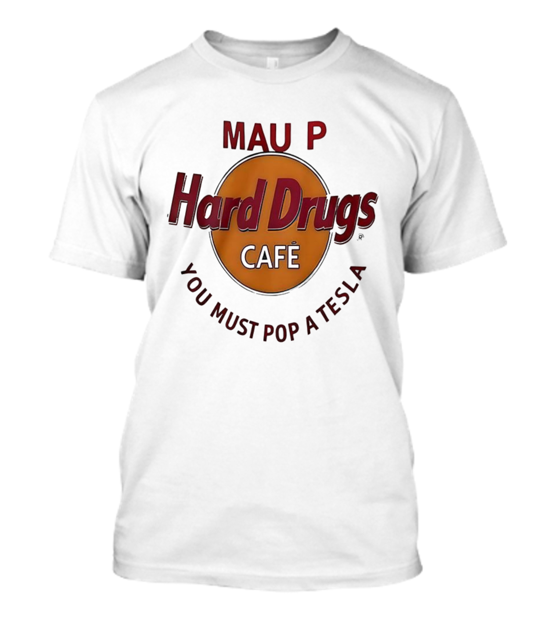 Mau P Hard Drugs Café You Must Pop A Tesla T-Shirt
