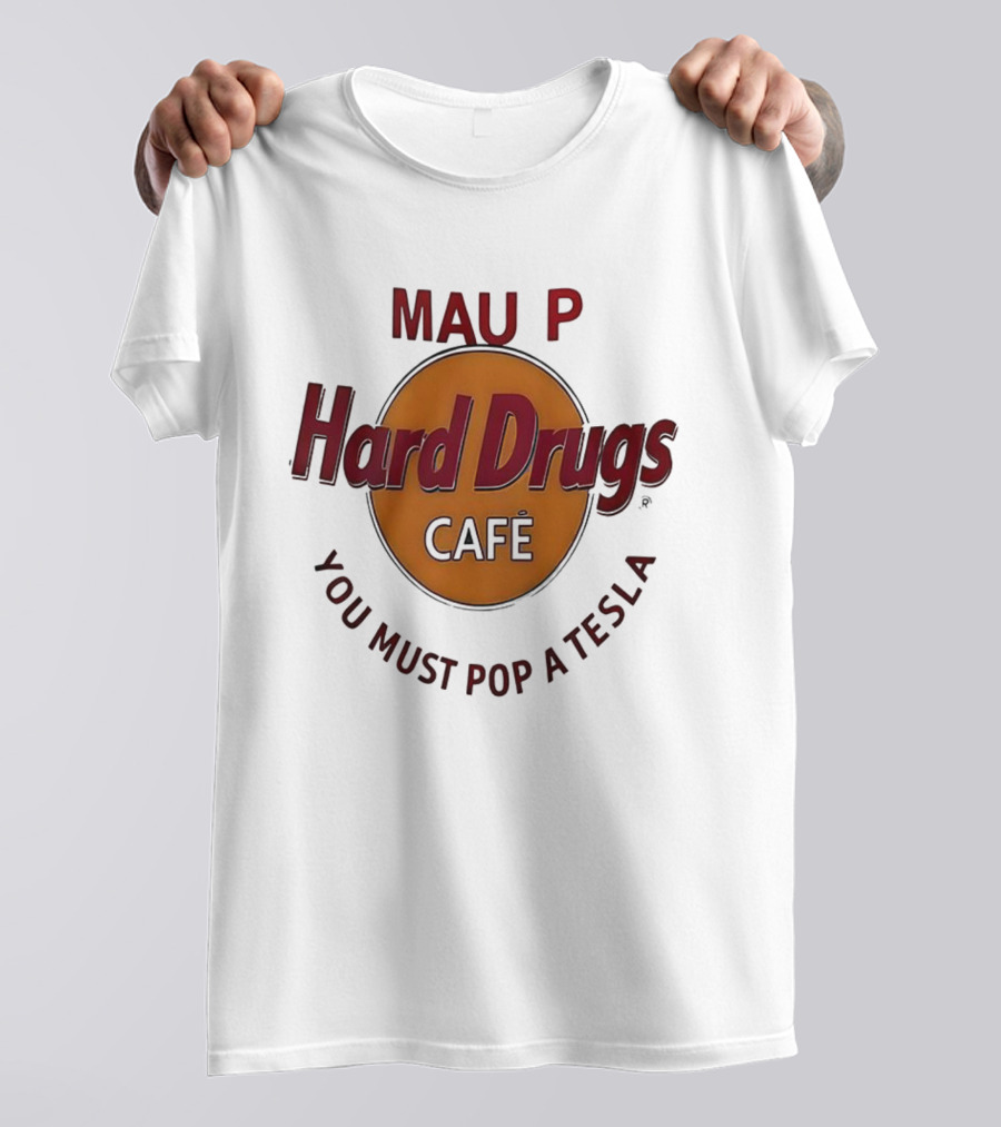 Mau P Hard Drugs Café You Must Pop A Tesla T-Shirt