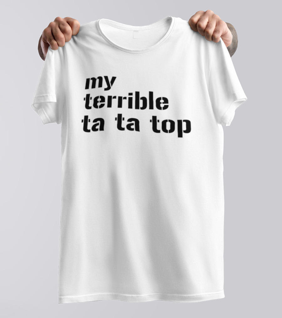 My Terrible Ta Ta Top T-Shirt