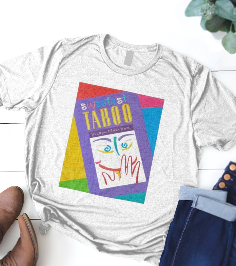 Sweetest Taboo If I Tell You Now Colorful Abstract Art Design T-Shirt