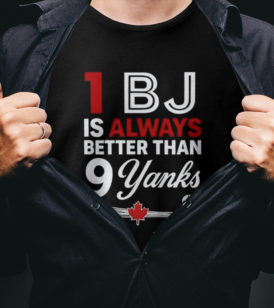1 BJ Is Always Better Than 9 Yanks Baseball Canada Flag T-Shirt