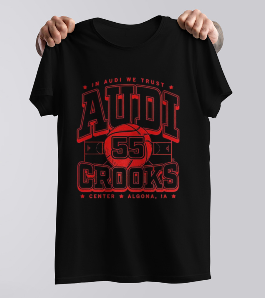 In Audi We Trust Crooks 55 Center Algona Iowa T-Shirt