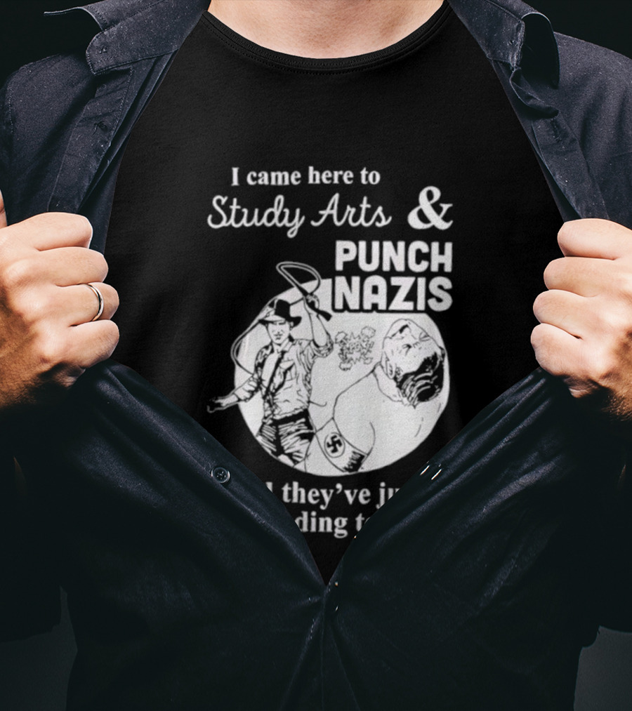 I Came Here To Study Arts And Punch Nazis They’ve Just Cut Funding T-Shirt