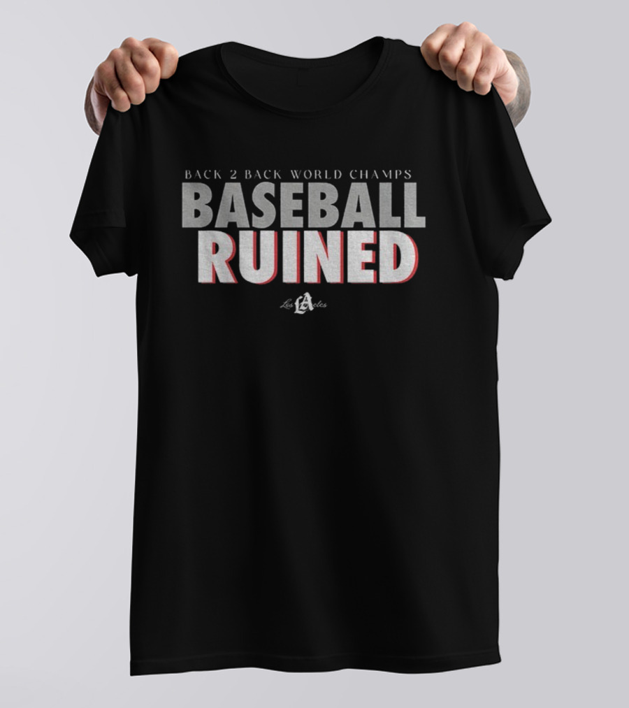 Back 2 Back World Champs Baseball Ruined Los Angeles Dodgers T-Shirt