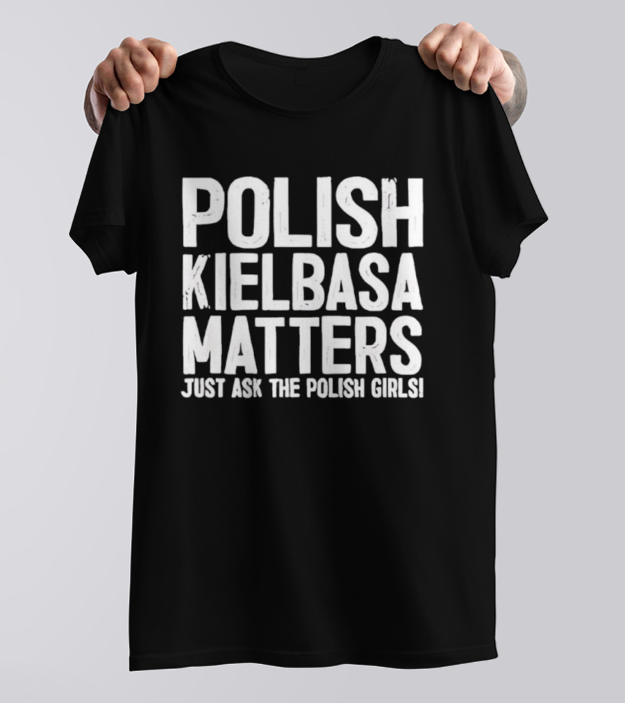 Polish Kielbasa Matters Just Ask The Polish Girls T-Shirt