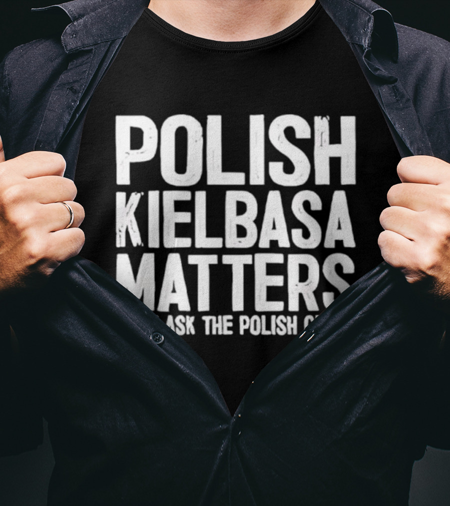 Polish Kielbasa Matters Just Ask The Polish Girls T-Shirt