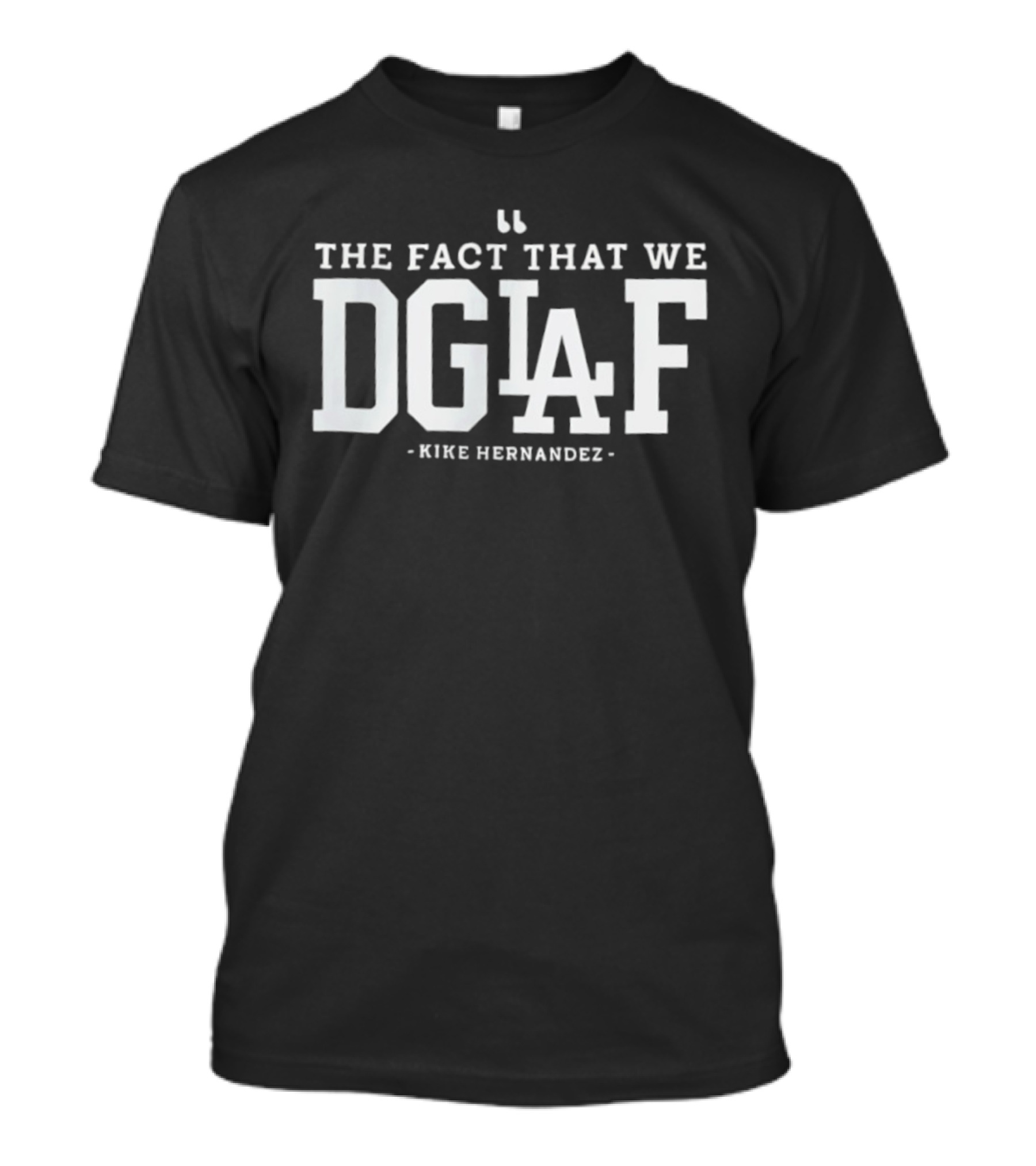 The Fact That We DGAF Kike Hernandez Dodgers LA T-Shirt