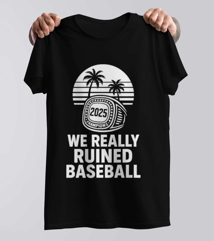 We Really Ruined Baseball 2025 Champions Ring Palms T-Shirt