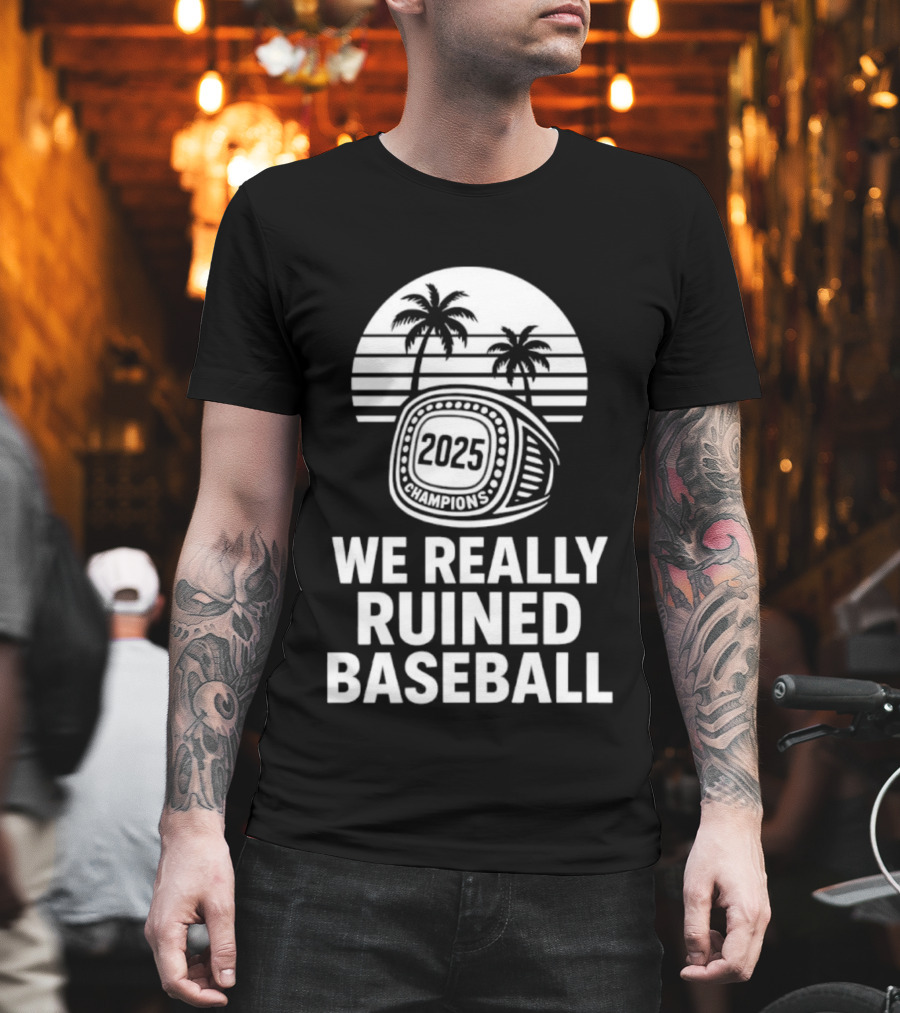 We Really Ruined Baseball 2025 Champions Ring Palms T-Shirt