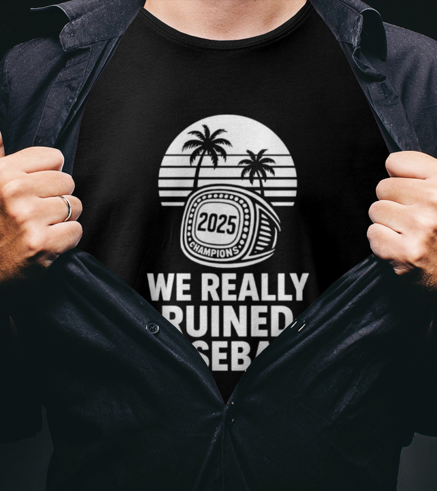 We Really Ruined Baseball 2025 Champions Ring Palms T-Shirt