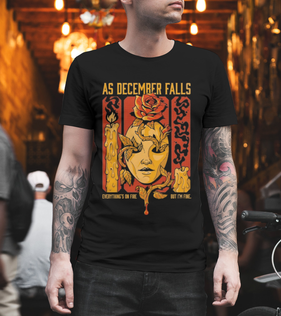 As December Falls Everything’s On Fire But I’m Fine Candle Face And Roses T-Shirt