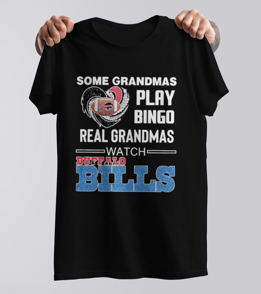 Some Grandmas Play Bingo Real Grandmas Buffalo Bills Football T-Shirt