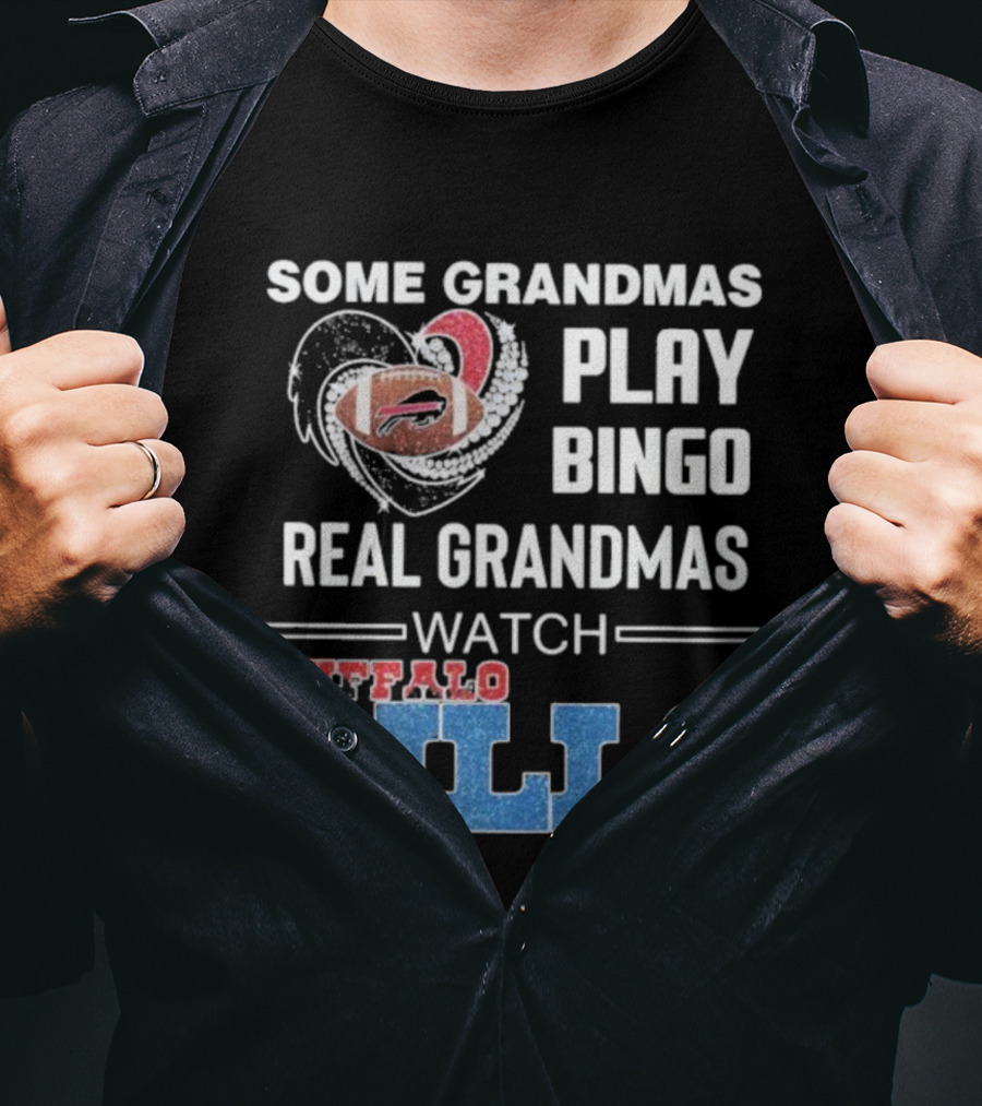 Some Grandmas Play Bingo Real Grandmas Buffalo Bills Football T-Shirt