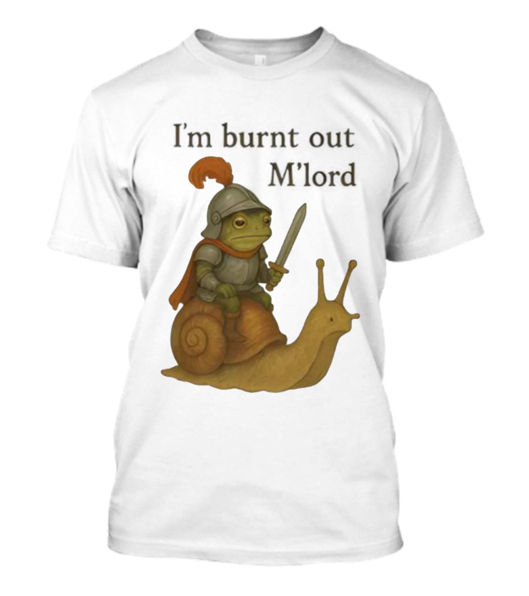 Frog Knight Riding Snail I'm Burnt Out M'lord T-Shirt
