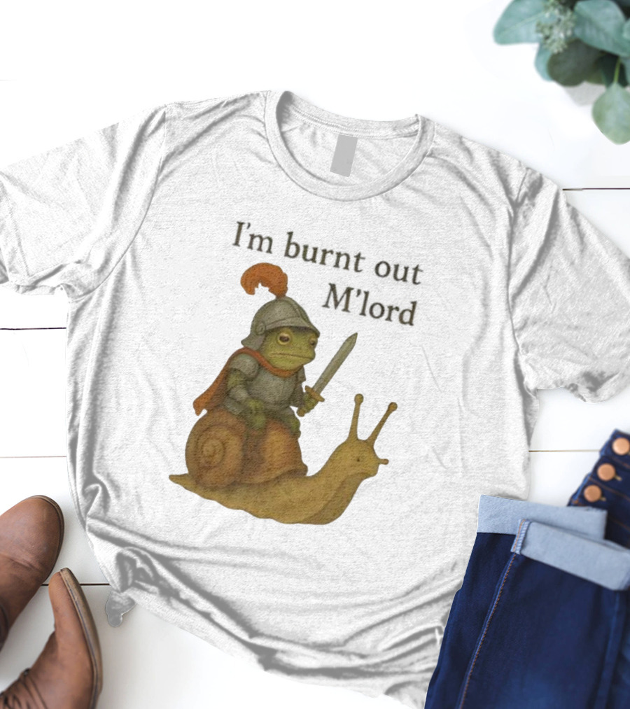 Frog Knight Riding Snail I'm Burnt Out M'lord T-Shirt