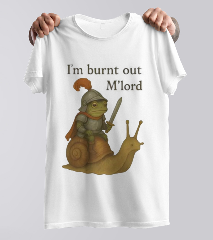Frog Knight Riding Snail I'm Burnt Out M'lord T-Shirt