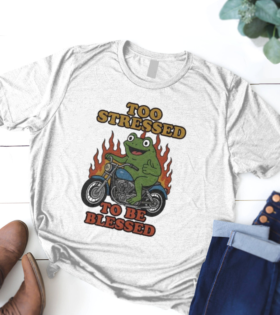 Frog On Motorcycle Too Stressed To Be Blessed T-Shirt