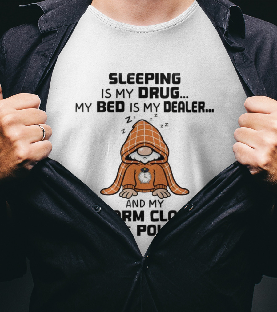 Gnome Sleeping Is My Drug My Bed Is My Dealer Alarm Police T-Shirt