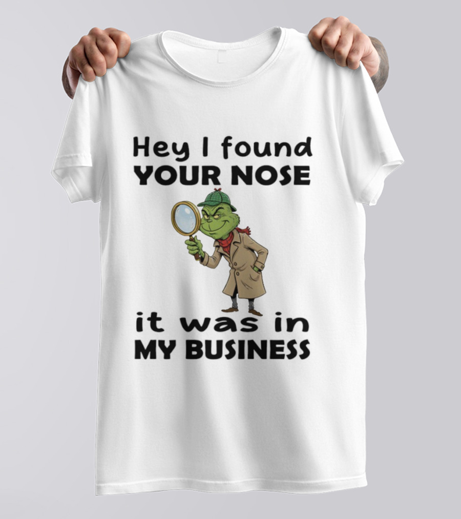Grinch Hey I Found Your Nose It Was In My Business Merry Christmas Detective Outfit Magnifying Glass T-Shirt