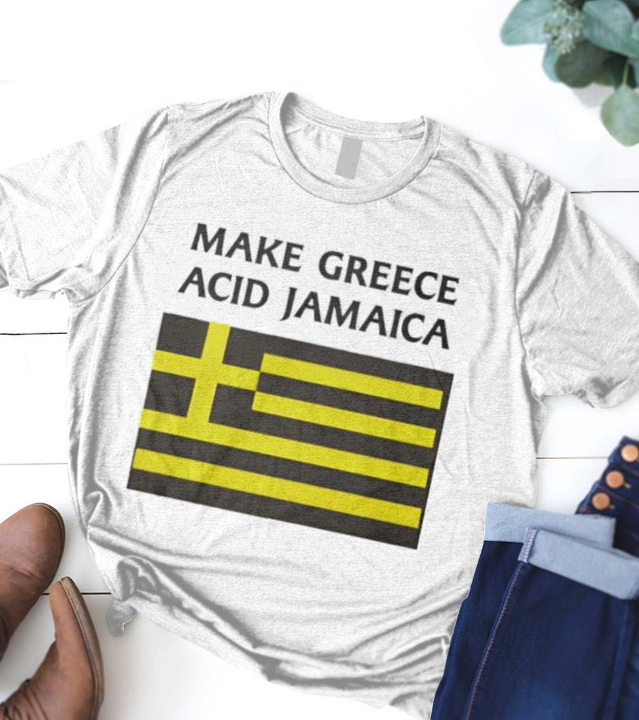 Make Greece Acid Jamaica Greece Flag Jamaica Flag T-Shirt