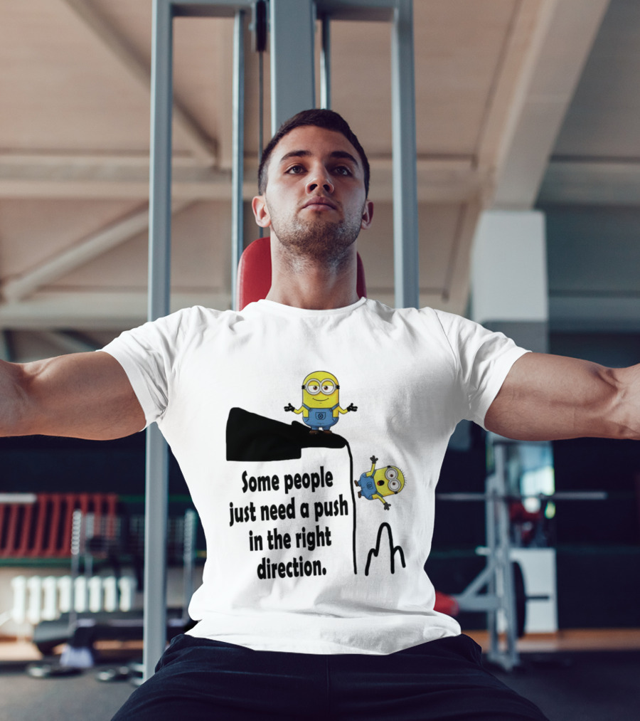 Minion Some People Just Need A Push In The Right Direction Funny Humor T-Shirt