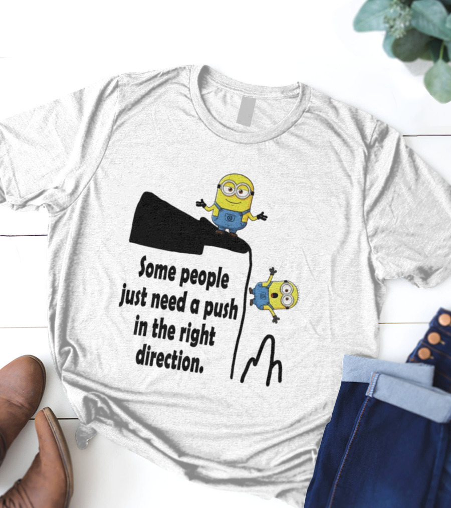 Minion Some People Just Need A Push In The Right Direction Funny Humor T-Shirt