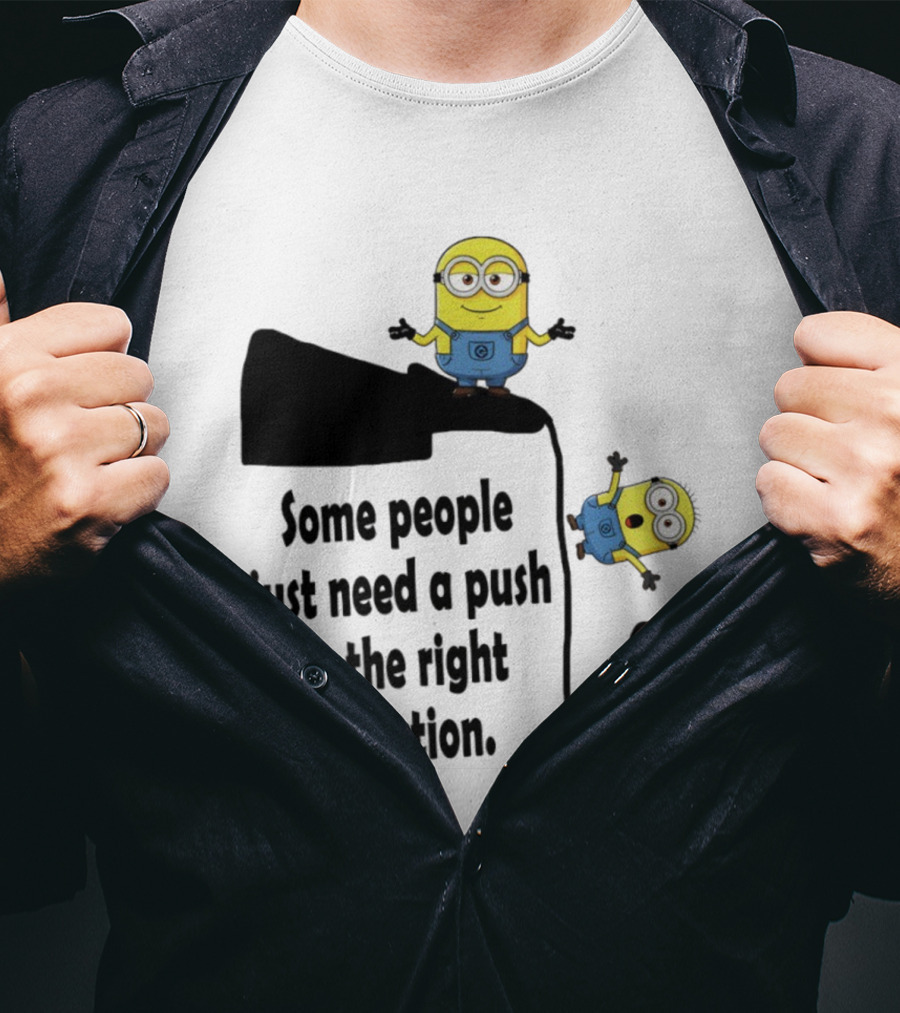 Minion Some People Just Need A Push In The Right Direction Funny Humor T-Shirt