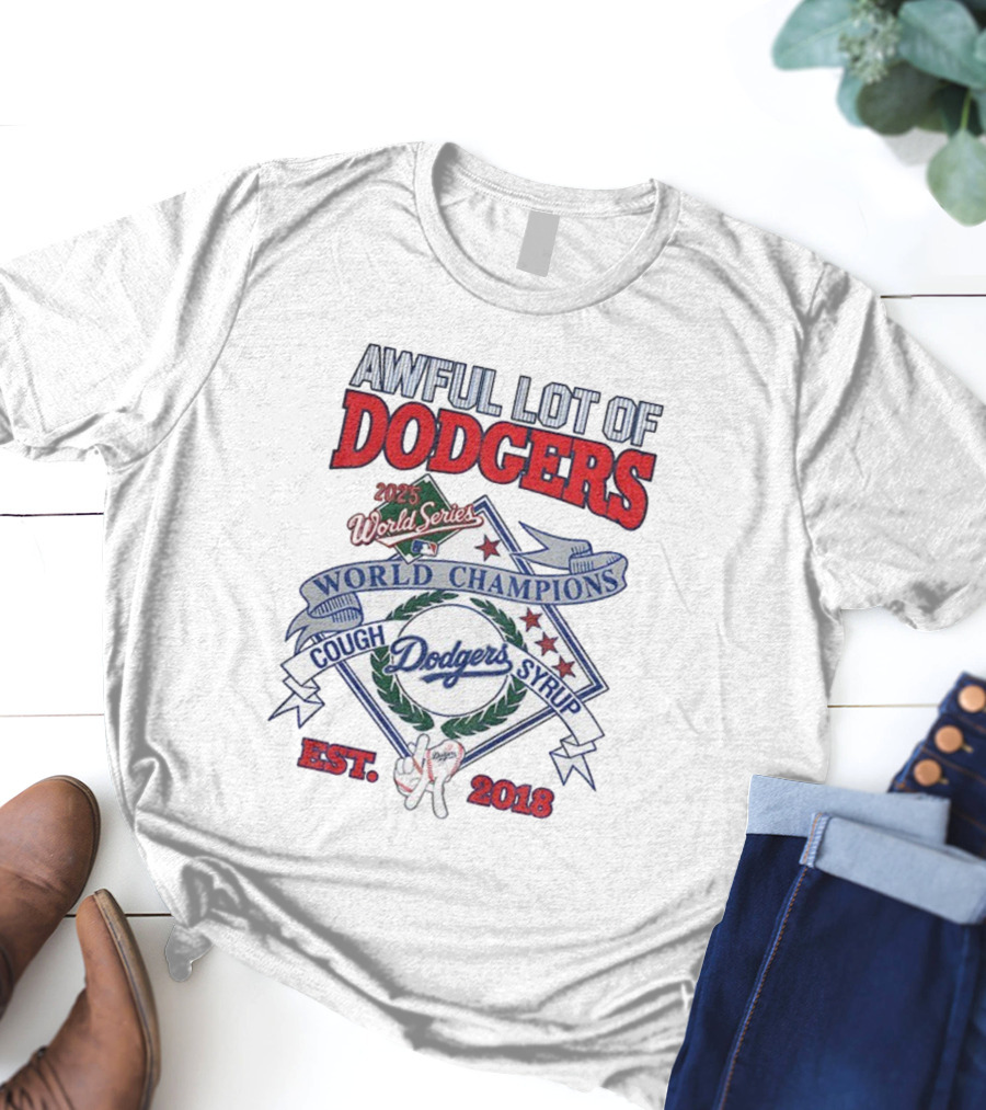 Awful Lot Of Dodgers Cough Syrup World Series Champions 2025 Los Angeles Dodgers Est 2018 T-Shirt