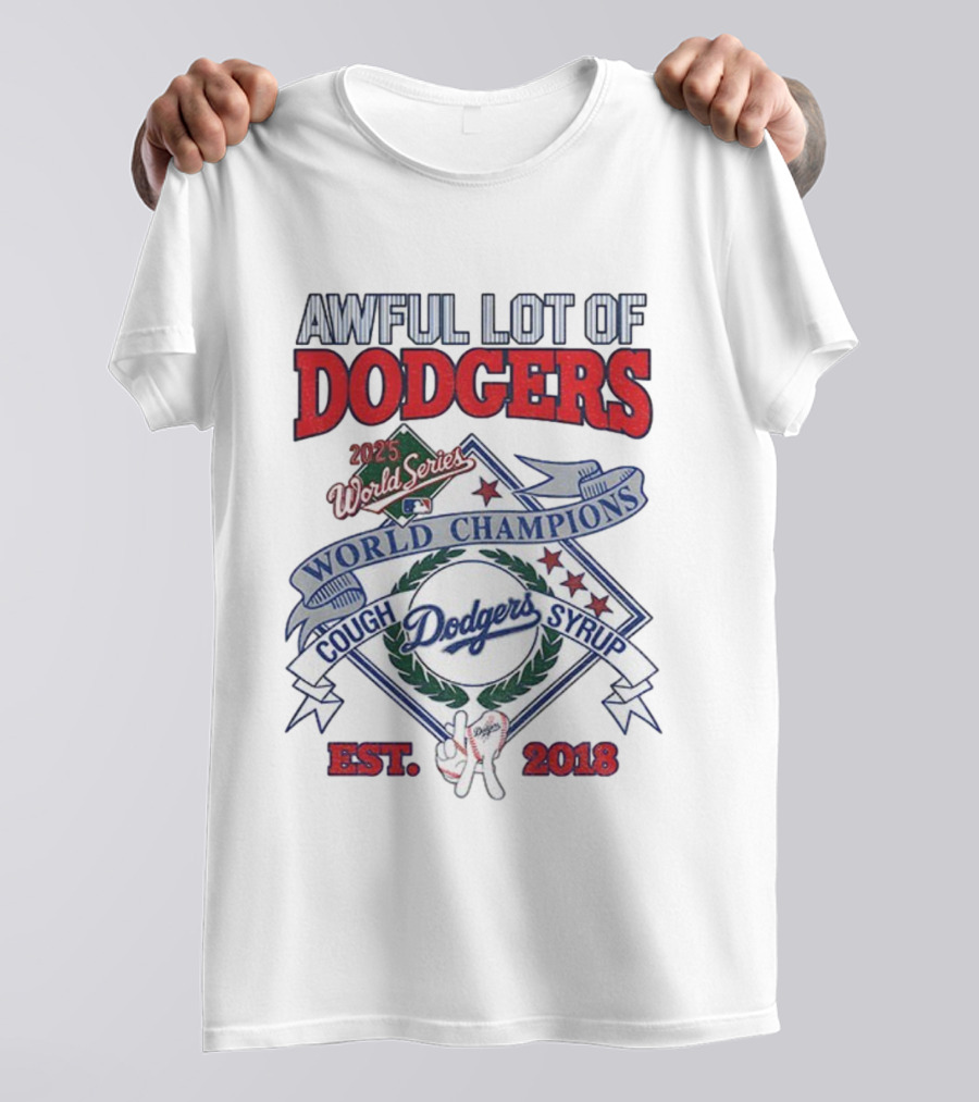 Awful Lot Of Dodgers Cough Syrup World Series Champions 2025 Los Angeles Dodgers Est 2018 T-Shirt
