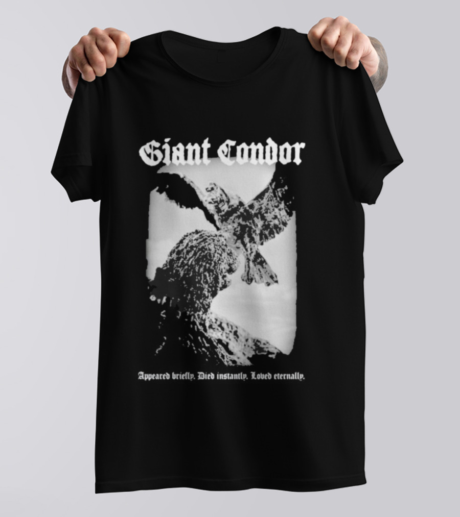 Giant Condor Godzilla Appeared Briefly Died Instantly Loved Eternally T-Shirt