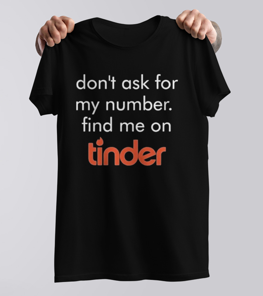 Swiped Find Me On Tinder Don't Ask For My Number T-Shirt