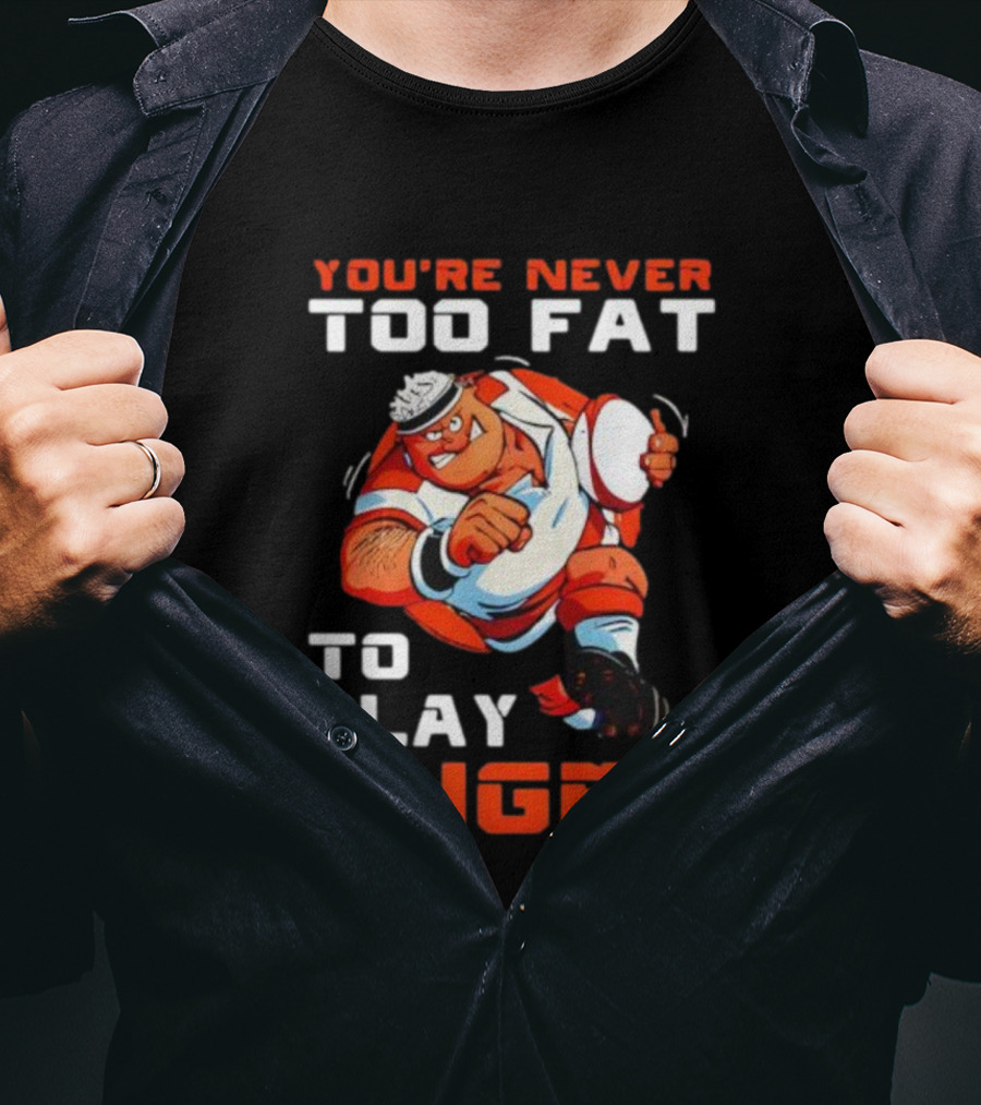 You’re Never Too Fat To Play Rugby Funny Dad Humor T-Shirt