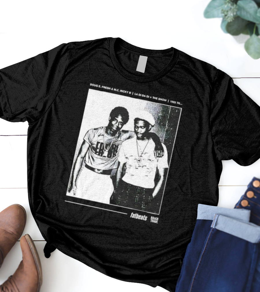 Doug E. Fresh MC Ricky D La Di Da Di 1985 Til Fatbeats The Show T-Shirt