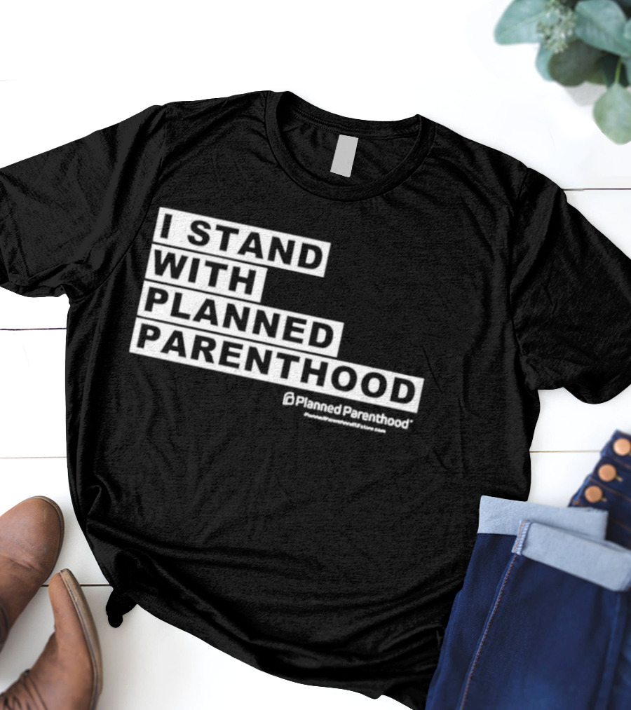 I Stand With Planned Parenthood Support Text White Bold Lettering T-Shirt