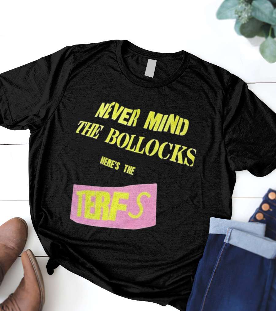 Never Mind The Bollocks Here's The Terfs Pink Patch T-Shirt