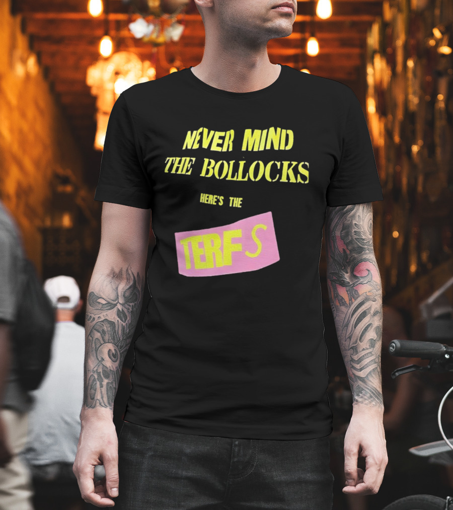 Never Mind The Bollocks Here's The Terfs Pink Patch T-Shirt