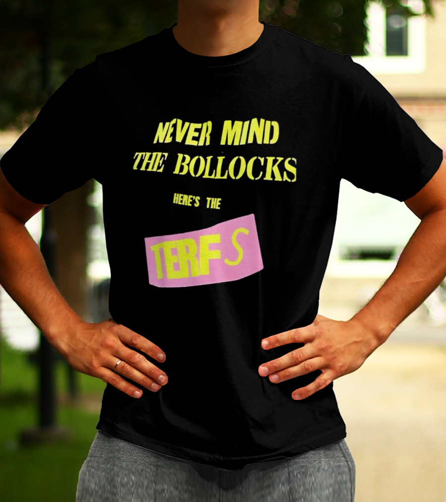 Never Mind The Bollocks Here's The Terfs Pink Patch T-Shirt