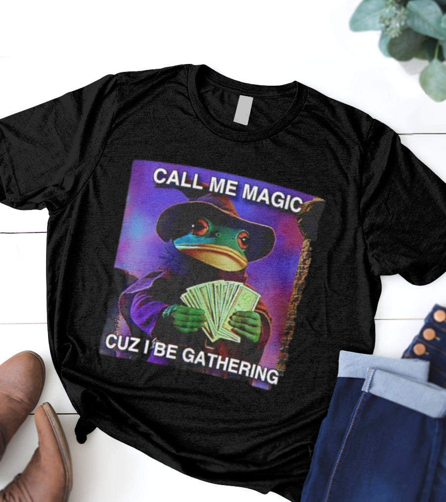 Call Me Magic Cuz I Be Gathering Frog Mage With Money Cards T-Shirt