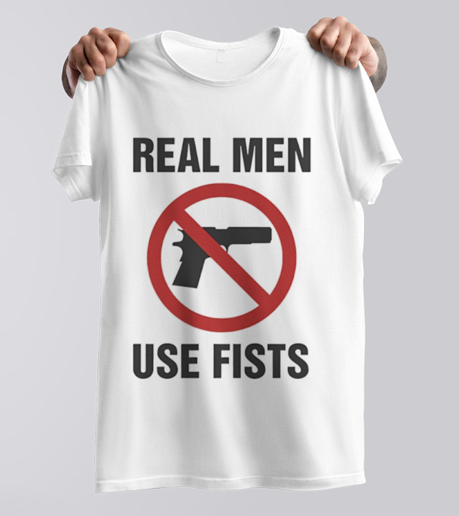 Real Men Use Fists No Firearms Symbol T-Shirt