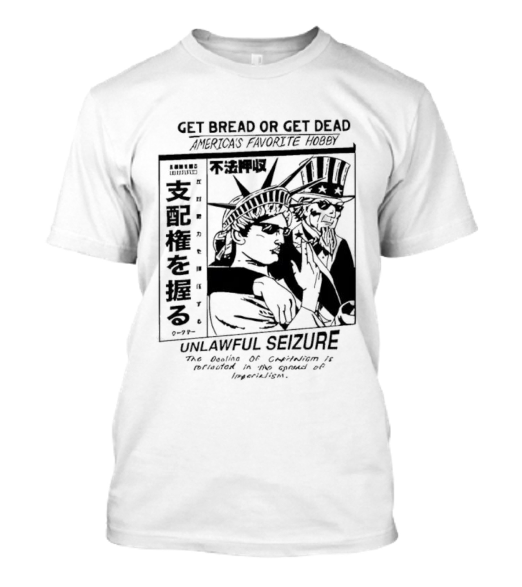 Hasan Piker Ideologie Get Bread Or Get Dead Unlawful Seizure We're Doin’ A Coup America's Favorite Hobby T-Shirt
