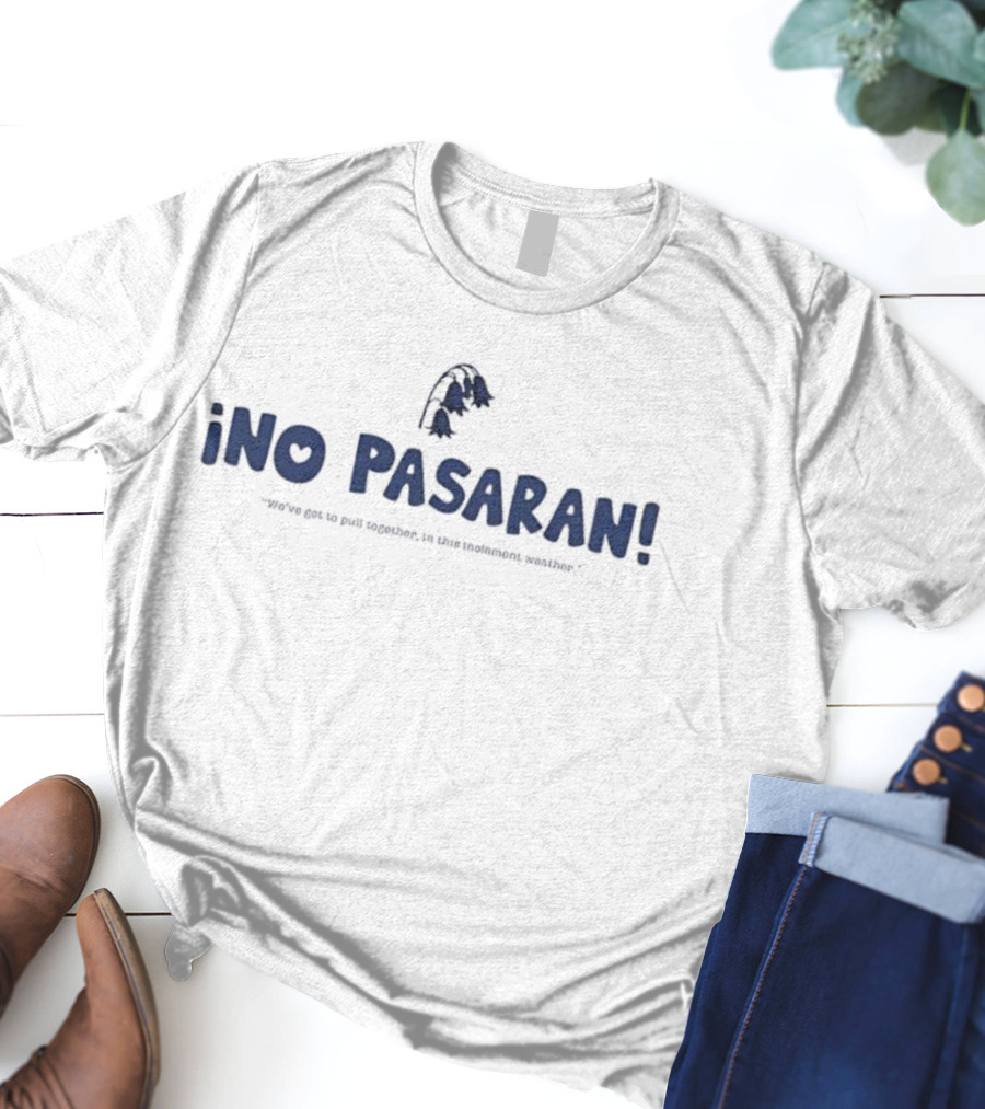 Ino Pasaran We’ve Got To Pull Together In This Inclement Weather Flower Icon T-Shirt